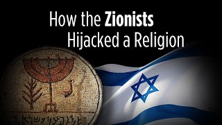 How the Zionists Hijacked a Religion