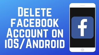 How to Delete Facebook Account on Android or iOS