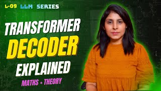 L-9 How Transformer Decoder Works | Masked Attention & Cross Attention