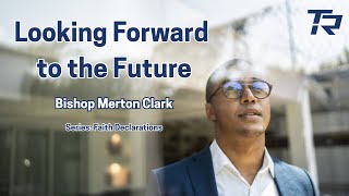 Looking Forward to the Future | Series: Faith Declarations 2025-04-09_7pm