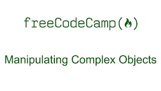 Manipulating Complex Objects - Basic JavaScript - Free Code Camp