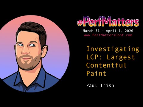 Paul Irish :: Investigating LCP: Largest Contentful Paint :: #PerfMatters Conference 2020