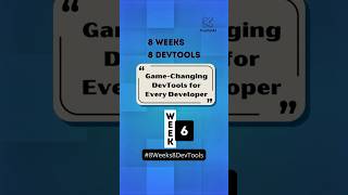 Week 6 of 8 #8Weeks8DevTools | Game-Changing DevTools