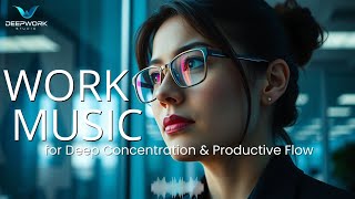 Work Music for Deep Concentration & Productive Flow 🎧