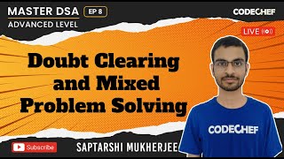 Doubt Clearing and Mixed Problem Solving | Ep 8  | Master DSA | Advance Level | Saptarshi | CodeChef