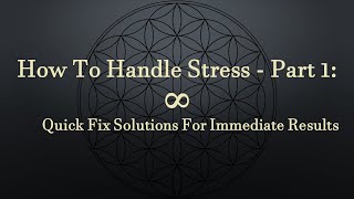 How To Handle Stress (Part 1): Quick Fix Solutions For Immediate Results