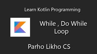kotlin programming tutorial for beginners, While Do While Loop Tutorial HIndi/Urdu