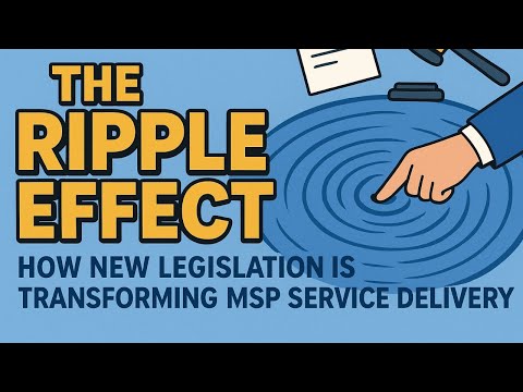 The Ripple Effect: How New Legislation Is Transforming MSP Service Delivery