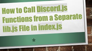 How to Call Discord.js Functions from a Separate lib.js File in index.js