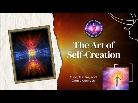 The Art of Self-Creation: Mind, Matter, and Consciousness