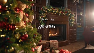 [PLAYLIST] Snowman / Christmas Jazz #WinterChill #SnowyJazz #FestiveVibes