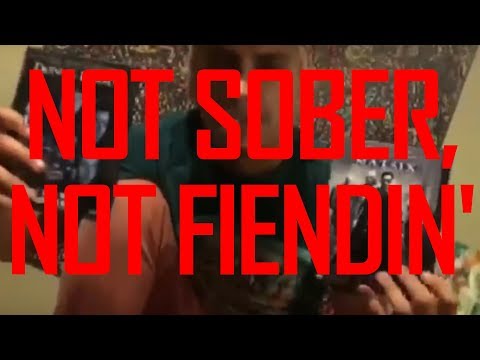 Not Sober, Not Fiendin'