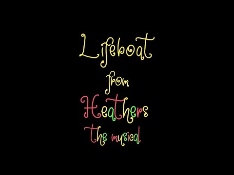 Lifeboat- Heathers GCMV - VOLUME WARNING (at around 0:40)