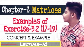 Class 12 Maths Chapter 3 Examples (17-19) of Exercise 3.2 (Operations on Matrices) | Matrices | L-10