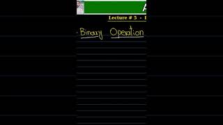 Binary operation and its examples - The Mathematics Outlet - Lec 5