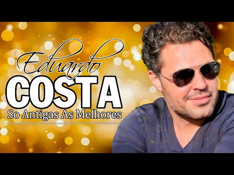 EDUARDO COSTA SÓ ANTIGAS MÚSICAS ROMÂNTICAS - O MELHOR SUCESSO DO