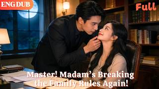 [ENG DUB]🌟Master! Madam’s Breaking the Family Rules Again!#drama#minidrama