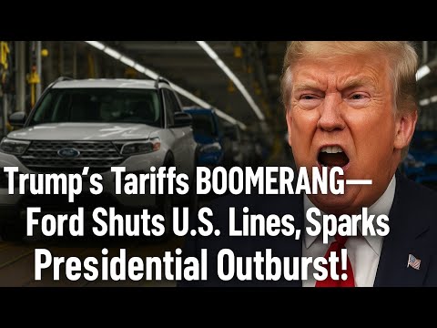 Trump's Tariffs Backfire—Ford Halts U.S. Production, Triggers Presidential Rant!