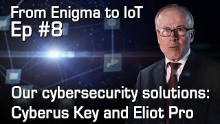Our cybersecurity solutions: Cyberus Key and Eliot Pro | From Enigma to IoT #8