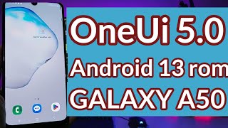 Galaxy A50 avec la rom OneUi 5.0 android 13 TESTÉ sur A 505F
