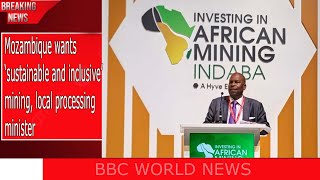 Mozambique wants ‘sustainable and inclusive’ mining, local processing – minister