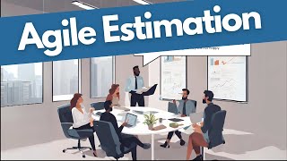 Learn Agile Estimation in 6 minutes!