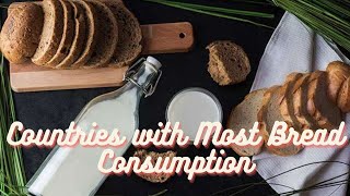 Countries with Most Bread Consumption - Bread Consumption Around The World