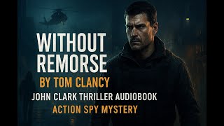 Without Remorse by Tom Clancy | John Clark Thriller Audiobook | Action Spy Mystery