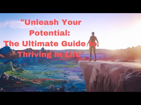 "Unleash Your Potential: The Ultimate Guide to Thriving in Life"