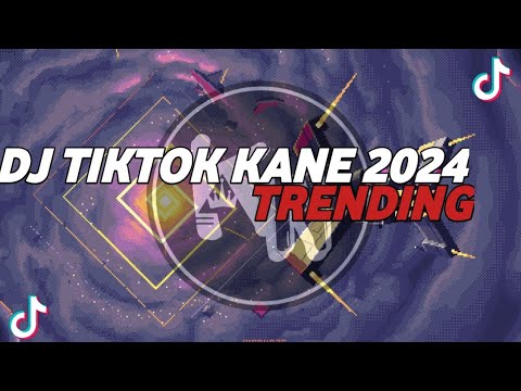 DJ TIKTOK KANE TRENDING 2024