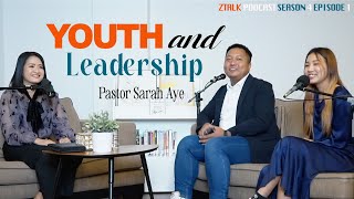 YOUTH and LEADERSHIP | Pastor Sarah Aye | Ztalk Podcast - Season 4 | Episode - 1