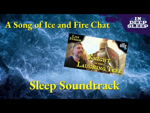 A Song of Ice and Fire Sleep Video | Knight of the Laughing Tree | 2.5h talking w/ ocean, 8h total