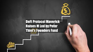 DeFi Protocol Maverick Raises $9M Led by Peter Thiel's Founders Fund