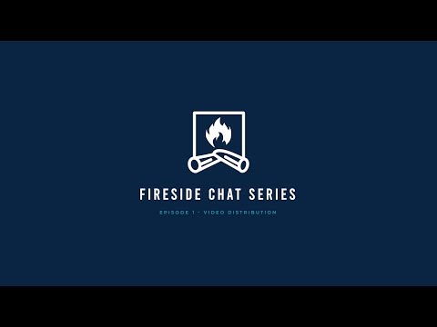 Fireside Chat Series | Episode 1: Video Distribution