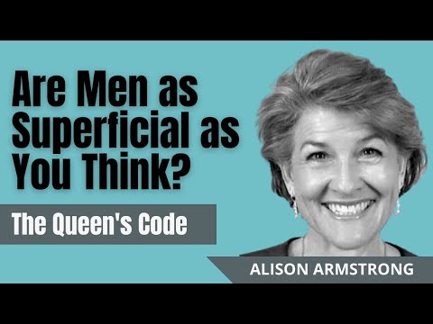 Are Men as Superficial as You Think? | The Queen's Code by Alison Armstrong