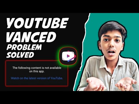 Fix YouTube Vanced Not working | Youtube Vanced The Following Content Is Not Available On This App