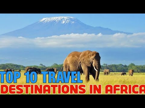 Top 10 Travel destination in Africa