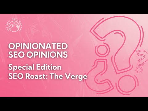 SEO Roast: The Verge | Opinionated SEO Opinions