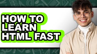 How to Learn HTML Fast - Step by Step