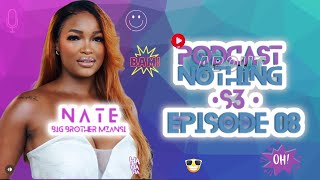 PODCAST ABOUT NOTHING S3 E8 |NATE #bbmzansi JOURNEY |RELATIONSHIP W/ BEEKAY |STRATEGY | JOJO |KAYBEE