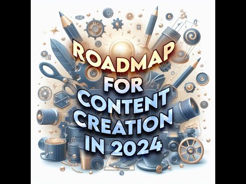 Roadmap For Content Creation In 2024