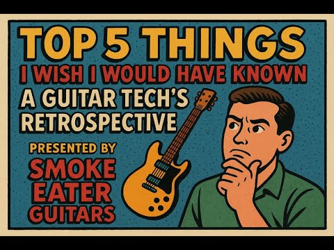 Guitar Tech: Top 5 Things I Wish I had Known: A Guitar Tech's Retrospective