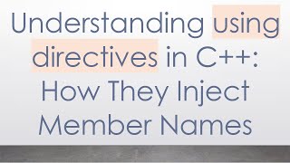 Understanding using directives in C+ + : How They Inject Member Names