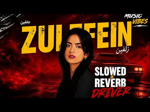 Zulfein (Slowed + Reverb + Driver) | Music Vibes