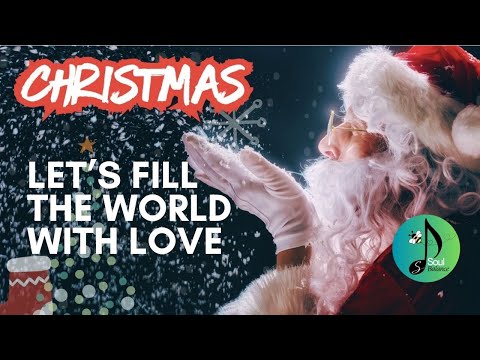 Let’s Fill The World With Love by SoulBalanceSpace | Christmas Music | Christmas Ambience