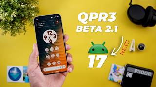 Android 16 QPR3 Beta 2.1 Is Here… and Android 17 Is Up Next