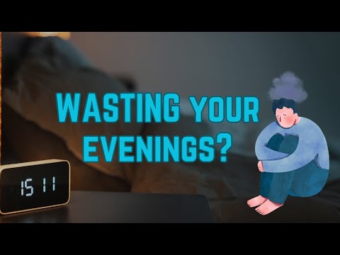 How to stop wasting your evenings!