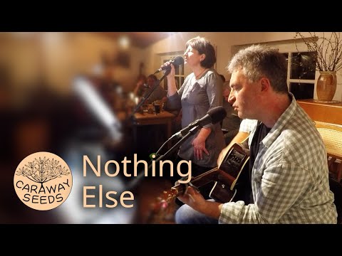 Caraway Seeds - Nothing Else (Angus & Julia Stone Cover)