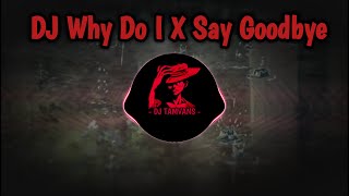 DJ Why Do I X Say Goodbye 💦 dj barat tiktok viral terbaru 2021 slow