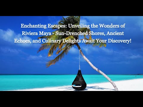 Enchanting Escapes: Unveiling the Wonders of Riviera Maya! #RivieraMaya #EnchantingEscapes #Travel